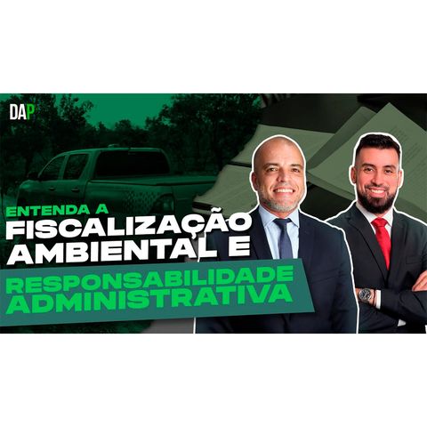 #25 - Entenda a Fiscalização Ambiental e Responsabilidade Administrativa com Alexandre Burmann