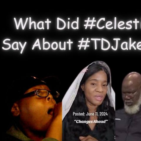 What Did #Celestial Say About #TdJakes?