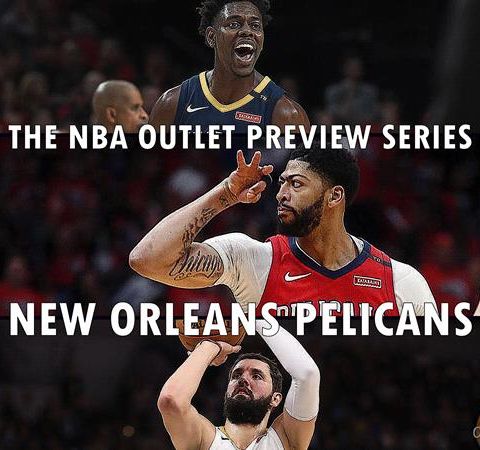 The 2018-19 NBA Outlet Preview Series: New Orleans Pelicans