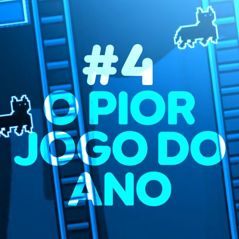#4 - O PIOR JOGO DO ANO