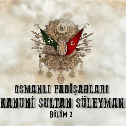 Kanuni Sultan Süleyman 3 - Osmanlı Padişahları 17. Bölüm