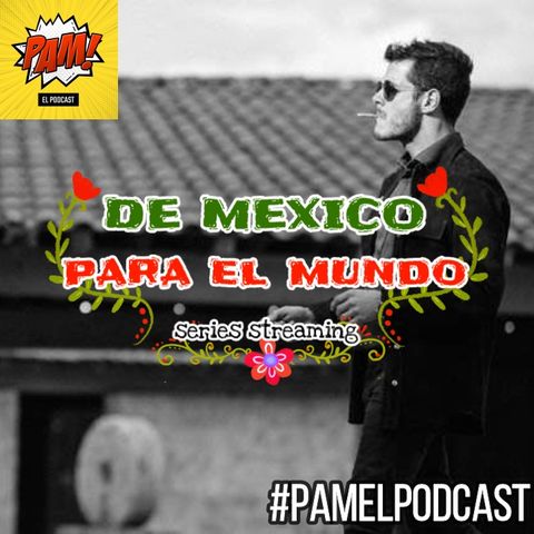 De México para el Mundo, series mexicanas de streaming T2021