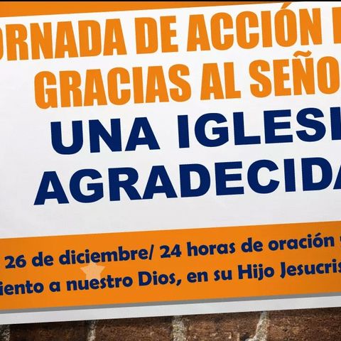 JORNADA INTERNACIONAL DE ORACIONES  / 24 HORAS " Una Iglesia Agradecida "
