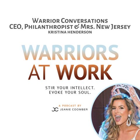 Warrior Conversations. CEO, Philanthropist and Mrs. New Jersey, Kristina Henderson