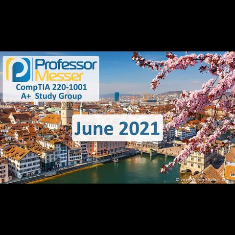 Professor Messer's CompTIA 220-1001 A+ Study Group - June 2021