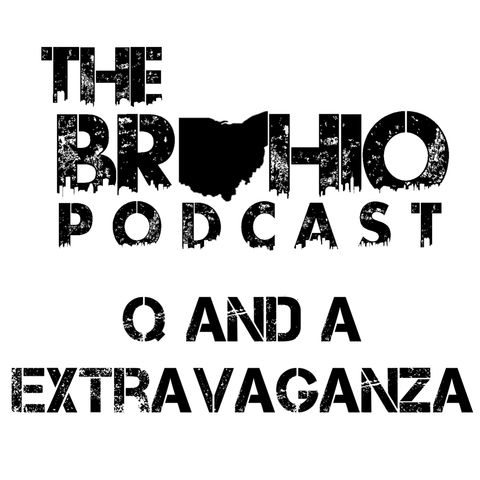 The Brohio Q and A Extravaganza