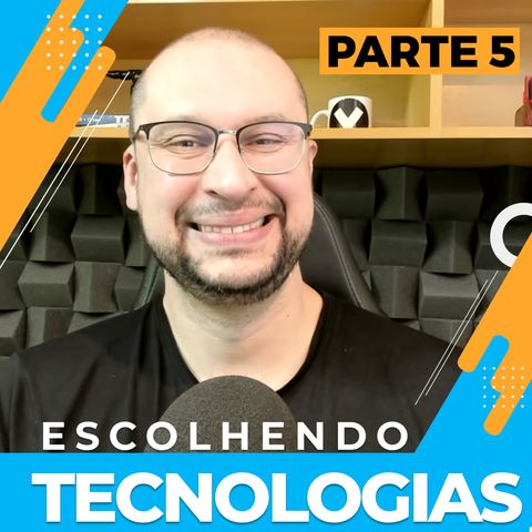 Escolhendo Tecnologias - Recomendações - Parte 4 | Você Arquiteto