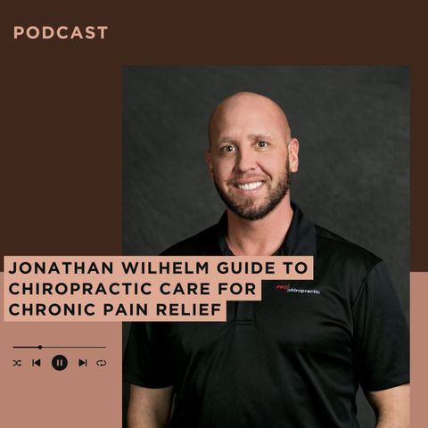 Jonathan Wilhelm Guide to Chiropractic Care for Chronic Pain Relief