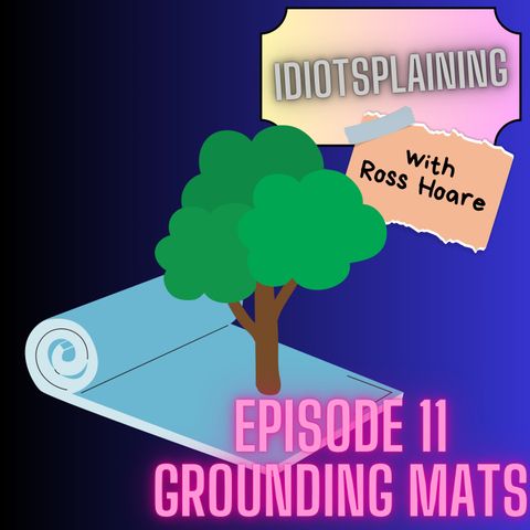 Idiotsplaining Grounding Mats