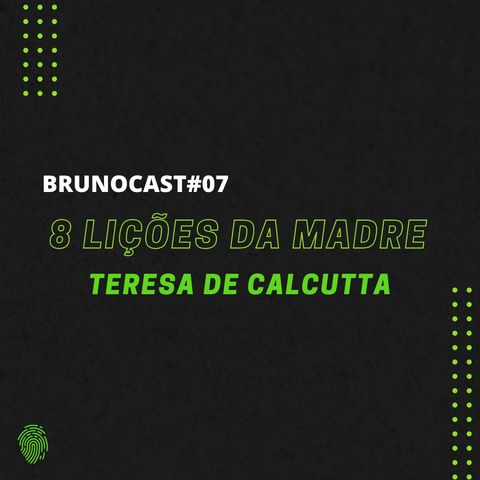 BrunoCast #07- 8 lições da madre Teresa de Calcutta