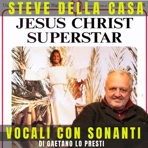 38) Steve Della Casa e "JESUS CHRIST SUPERSTAR"