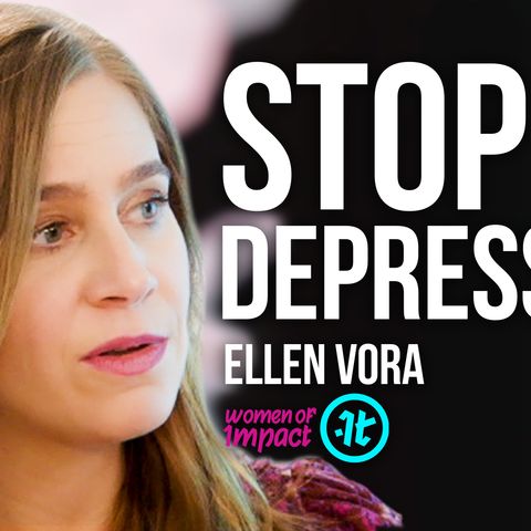 Dr. Ellen Vora on No Shame, No Judgment: How to Deal with Depression and Anxiety| Women of Impact