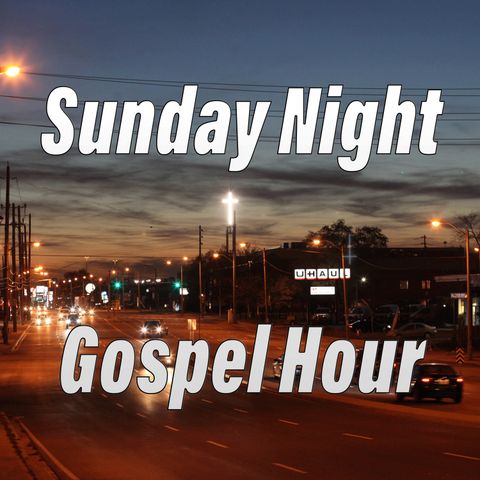 Sunday Night Gospel Hour, January 28, 2018