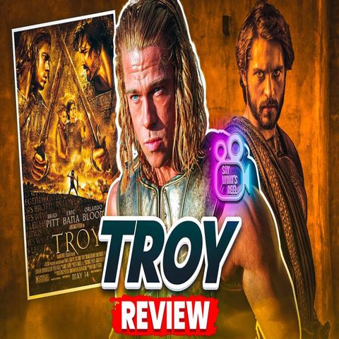 Troy (2004) Review : For Honor. For Glory