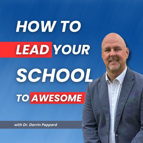 How to LEAD Your SCHOOL to AWESOME Outcomes with Dr. DARRIN PEPPARD