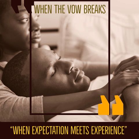 When the Vow Breaks | When Expectation meets Experience..