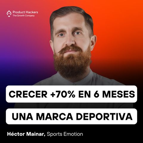 Crecer una marca deportiva un +70% en 6 meses con Héctor Mainar de Sports Emotion