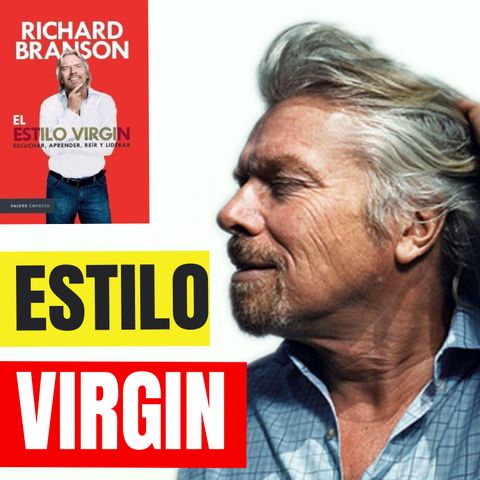 EL ESTILO VIRGIN - Richard Branson - Resumenes de Libros - Episodio 64