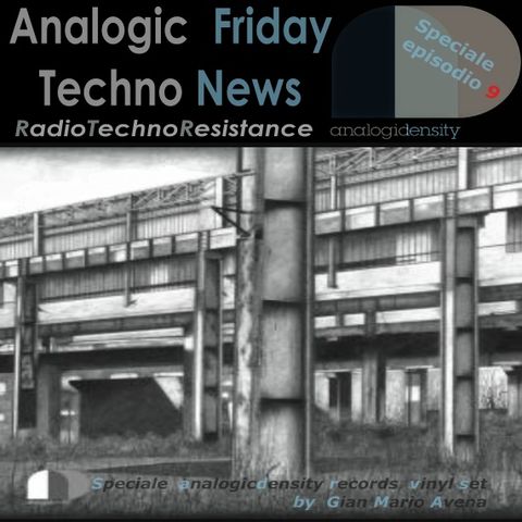 ANALOGIC FRIDAY + Techno News ! Special Edition dedicated to Analogicdensity records