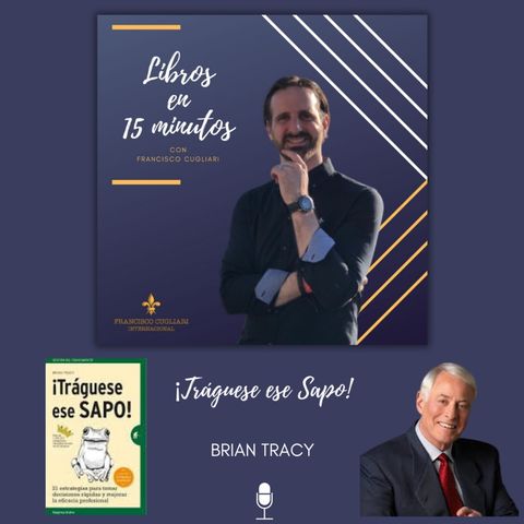 Podcast: Libros en 15 minutos - Episodio # 7 / T.2 - Tráguese a ese Sapo - Brian Tracy