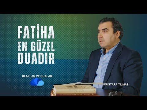 FATİHA EN GÜZEL DUADIR - OLAYLAR VE DUALAR - MUSTAFA YILMAZ