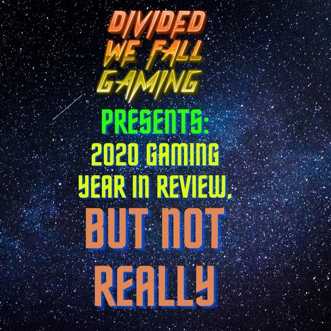 2020 Gaming Year in Review, But Not Really!!!!