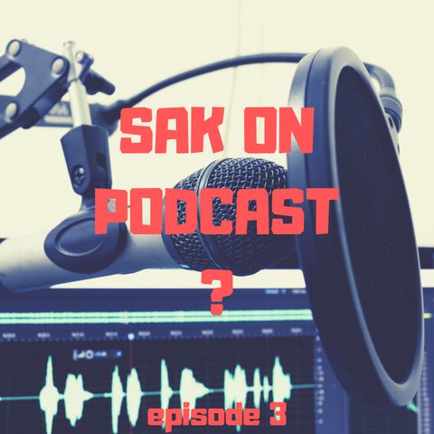 Episode 3 | "Sak' On Podcast?"