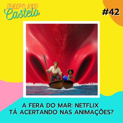 #Papo 42: A Fera do Mar - A Netflix tá acertando nas animações? (feat.: Anna Beatriz do Jornada Animada)