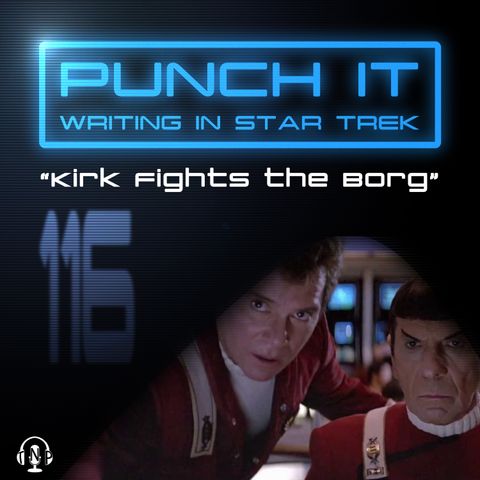 Punch It 116 - Kirk Fights the Borg