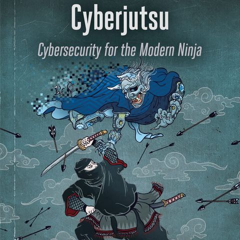 Cyberjutsu: Cybersecurity for the Modern Ninja