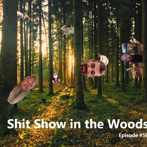 Episode Fifty - Shit Show in the Woods
