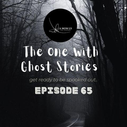 Episode 65: The One With Ghost Stories
