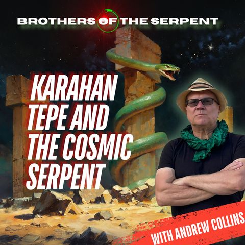 Episode #340: Karahan Tepe and the Cosmic Serpent with Andrew Collins