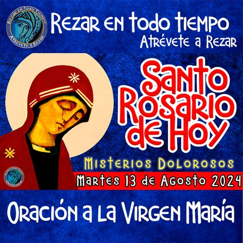 💙SANTO ROSARIO DE HOY🌹MARTES 13 DE AGOSTO DE 2024🌹MISTERIOS DOLOROSOS🌹 Rosario a la Virgen María.🌹