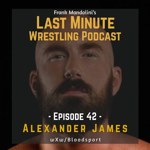 Ep. 42: Alexander James, wXw/Bloodsport wrestler