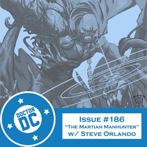 Issue #186 - “The Martian Manhunter” (w/ Steve Orlando)