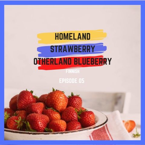 E05: Homeland Strawberry Other Land Blueberry (Finnish)