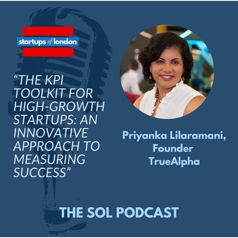 The KPI Toolkit for High-Growth Startups: An Innovative Approach to Measuring Success, with Priyanka Lilaramani Founder of TrueAlpha