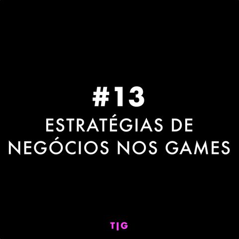 EP 13 - Estratégias de negócios nos games com Marcos Freitas