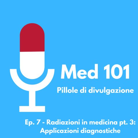 Ep. 7 - Radiazioni in medicina pt. 3:  Applicazioni diagnostiche