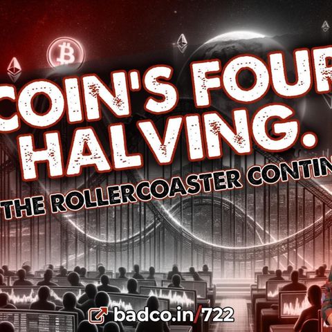 Episode 722: Bitcoin’s Fourth Halving - Bad News for 4/17/24