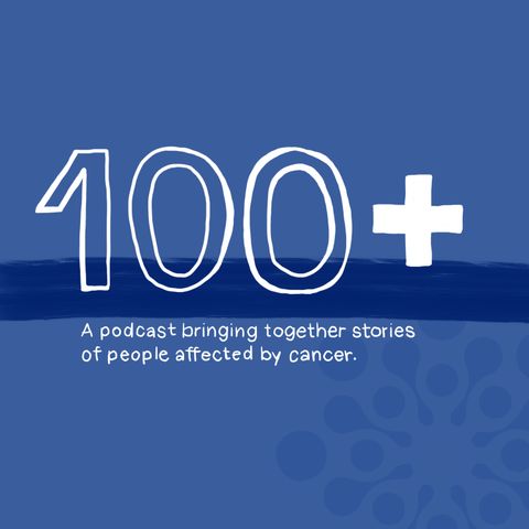Helena Traill introduces The 100+ Podcast: bringing together people affected by cancer