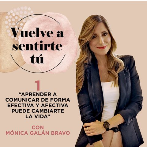 T1 E1. Cómo aprender a comunicar con Mónica Galán Bravo - Vuelve a Sentirte Tú. El podcast de Bella Aurora.