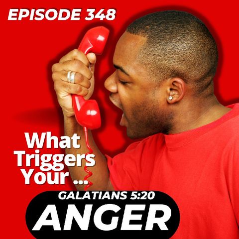 Episode 348 How Dare You..Type Anger! Galatians 5:20 Fruit Of The Flesh