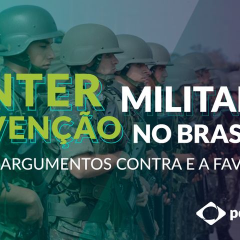 #83 - Intervenção militar no Brasil: argumentos contra e a favor