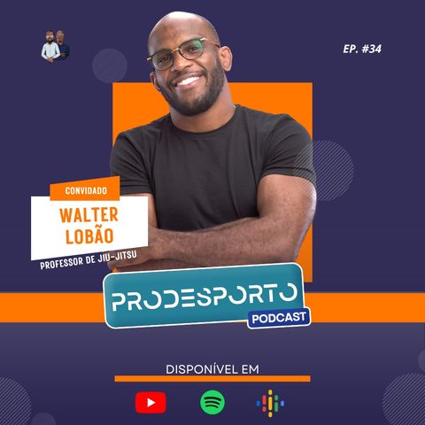 WALTER LOBÃO | Podcast Pró Desporto #34