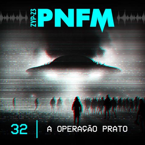 PNFM - EP032 - A Operação Prato