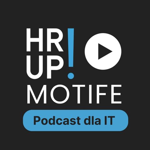 # 60 HR-UP! & MOTIFE dla IT: rozmowa z Krzyśkiem Kempińskim o rekrutacji IT okiem programisty cz.1