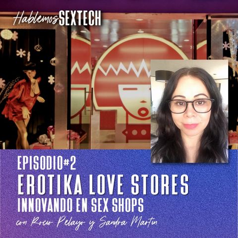 Erotika Love Stores, Innovando en Sex shops | Hablemos SEXTECH 02