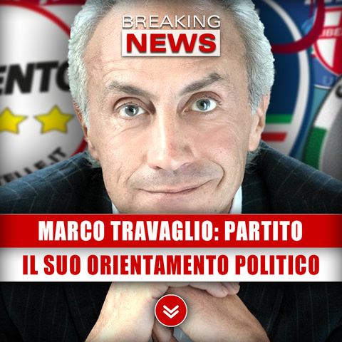 Marco Travaglio, Partito: Ecco Il Suo Orientamento Politico!
